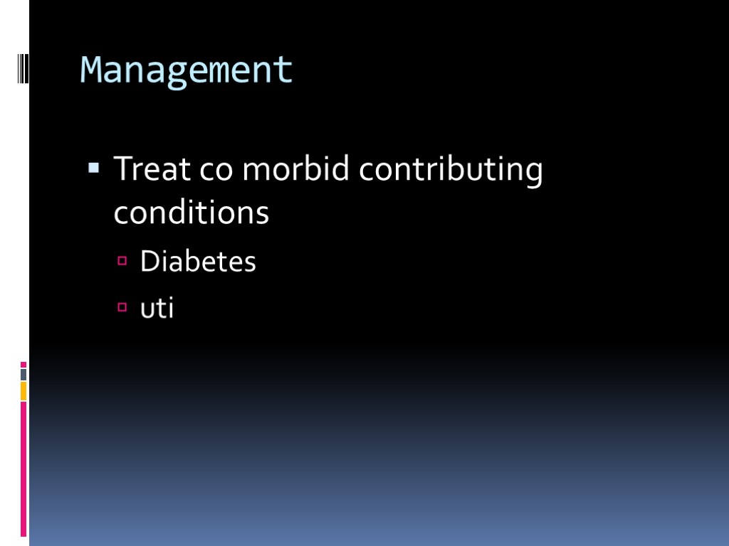 Management Treat co morbid contributing conditions Diabetes uti